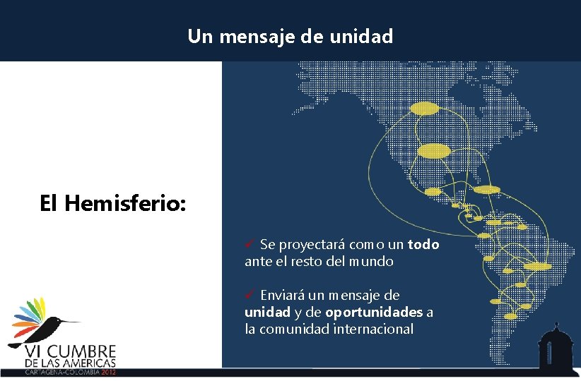 Un mensaje de unidad El Hemisferio: ü Se proyectará como un todo ante el