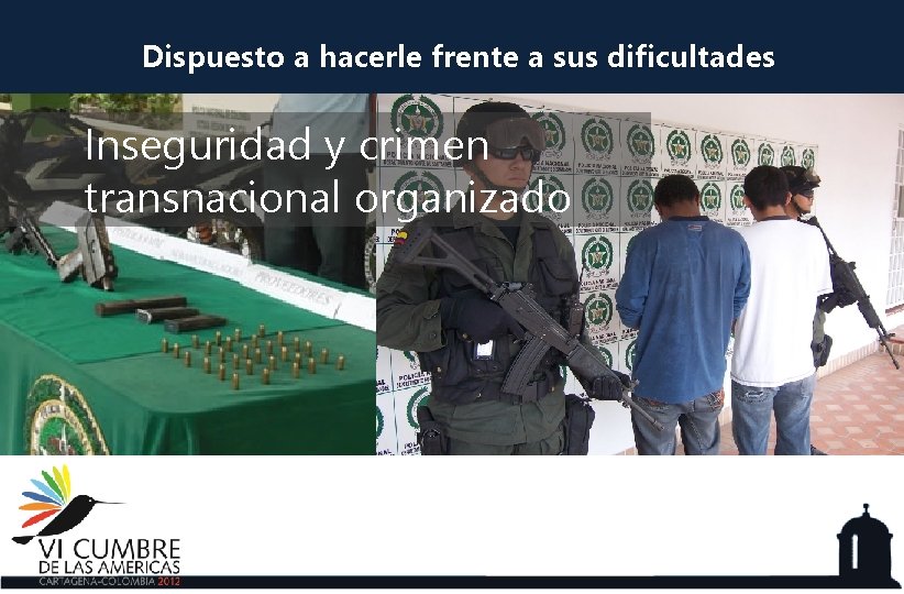 Dispuesto a hacerle frente a sus dificultades Inseguridad y crimen transnacional organizado 