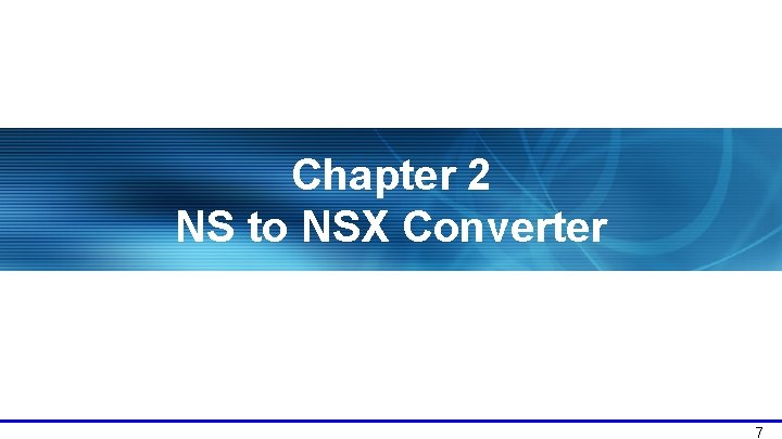 Chapter 2 NS to NSX Converter 7 