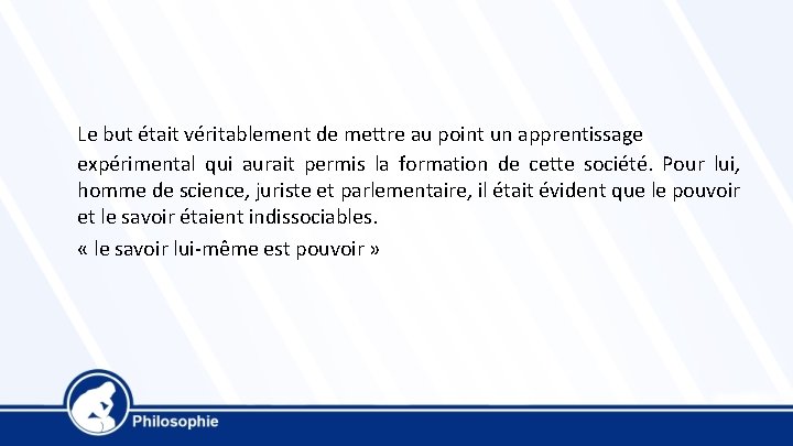 Le but était véritablement de mettre au point un apprentissage expérimental qui aurait permis