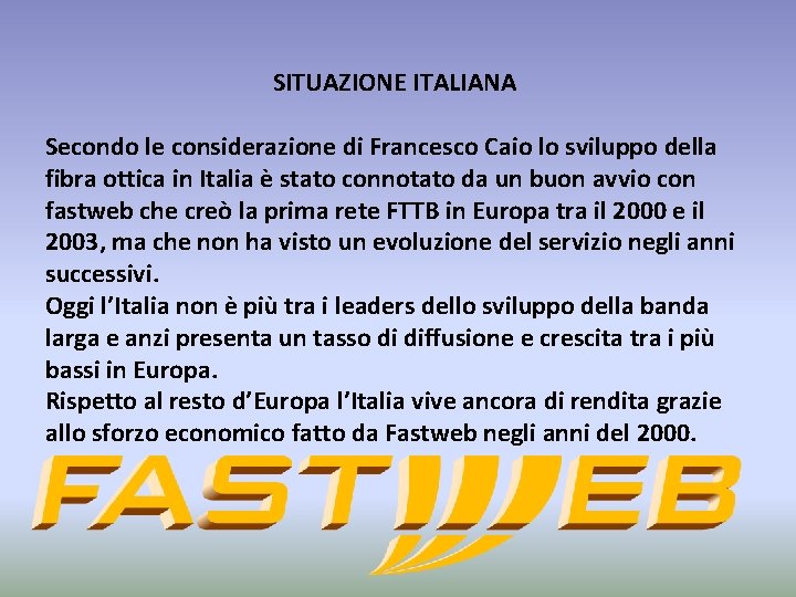 SITUAZIONE ITALIANA Secondo le considerazione di Francesco Caio lo sviluppo della fibra ottica in