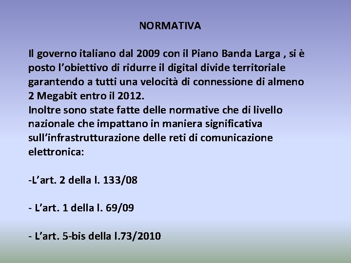 NORMATIVA Il governo italiano dal 2009 con il Piano Banda Larga , si è