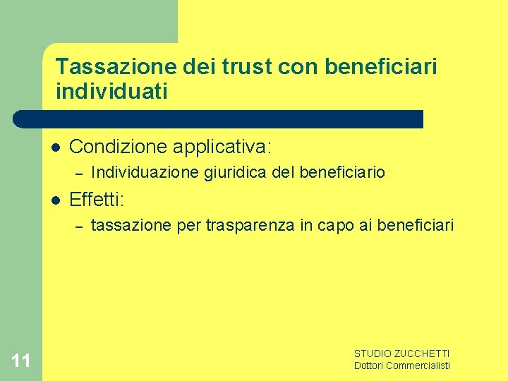 Tassazione dei trust con beneficiari individuati l Condizione applicativa: – l Effetti: – 11