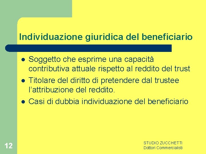 Individuazione giuridica del beneficiario l l l 12 Soggetto che esprime una capacità contributiva