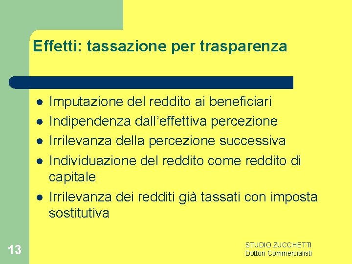 Effetti: tassazione per trasparenza l l l 13 Imputazione del reddito ai beneficiari Indipendenza