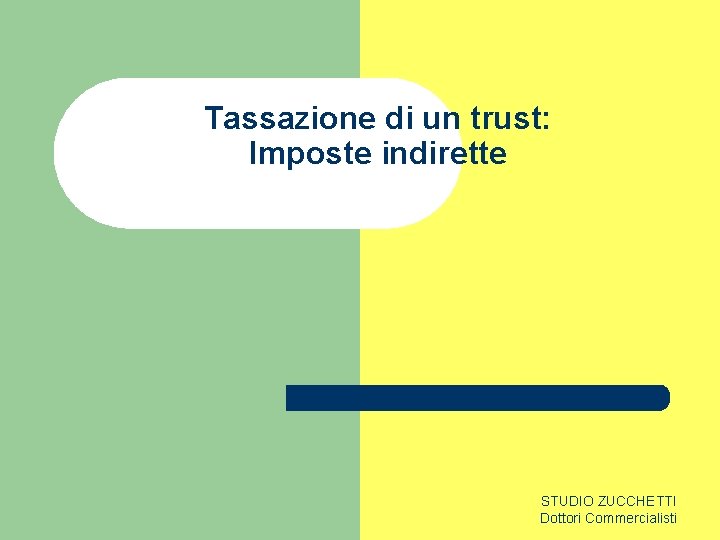 Tassazione di un trust: Imposte indirette STUDIO ZUCCHETTI Dottori Commercialisti 