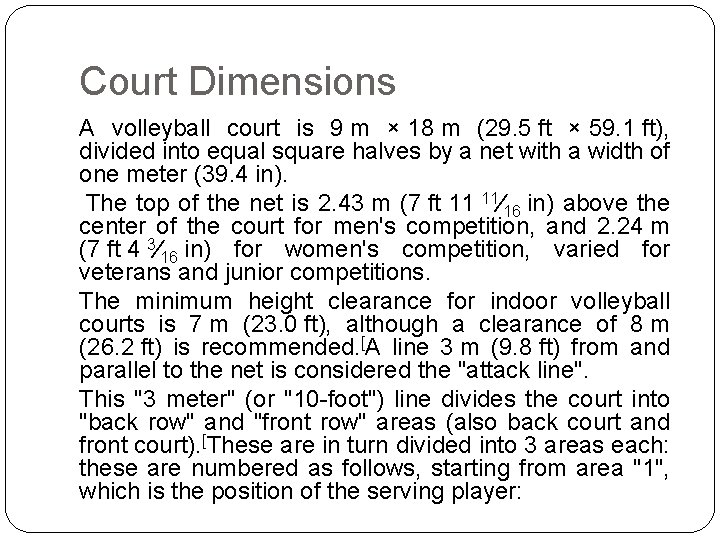 Court Dimensions A volleyball court is 9 m × 18 m (29. 5 ft