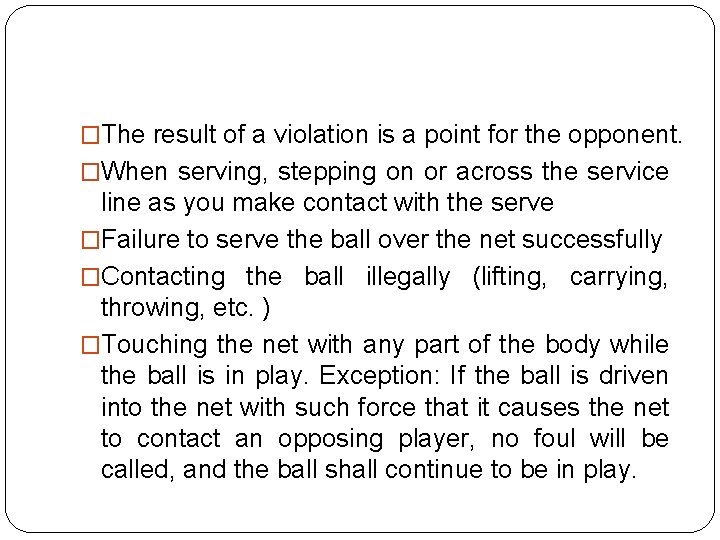 �The result of a violation is a point for the opponent. �When serving, stepping