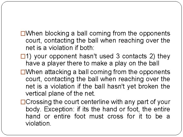 �When blocking a ball coming from the opponents court, contacting the ball when reaching