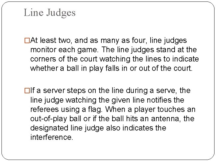 Line Judges �At least two, and as many as four, line judges monitor each