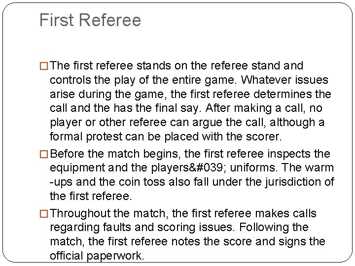 First Referee � The first referee stands on the referee stand controls the play