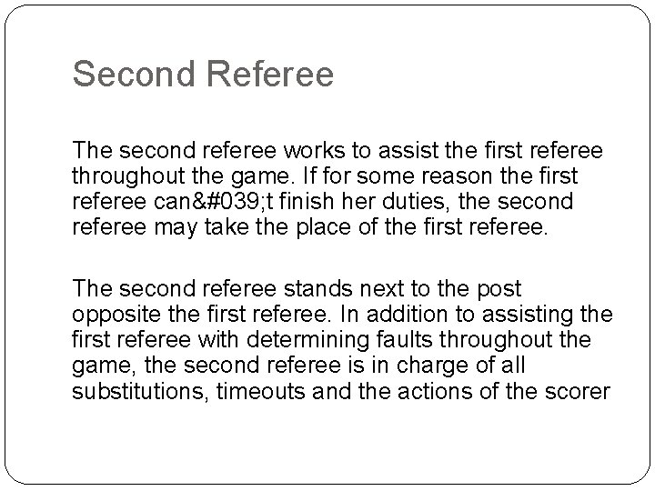 Second Referee The second referee works to assist the first referee throughout the game.