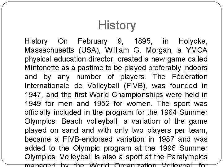 History On February 9, 1895, in Holyoke, Massachusetts (USA), William G. Morgan, a YMCA
