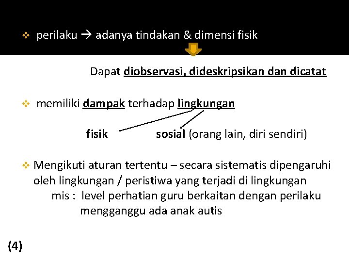 v perilaku adanya tindakan & dimensi fisik Dapat diobservasi, dideskripsikan dicatat v memiliki dampak