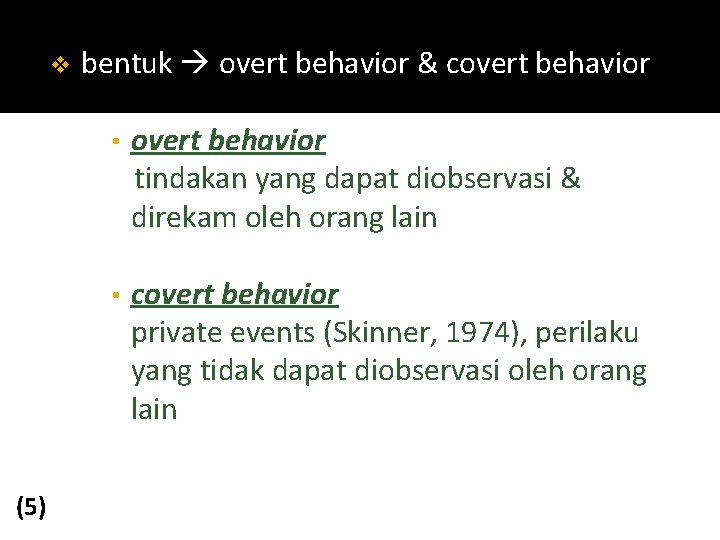 v (5) bentuk overt behavior & covert behavior • overt behavior tindakan yang dapat