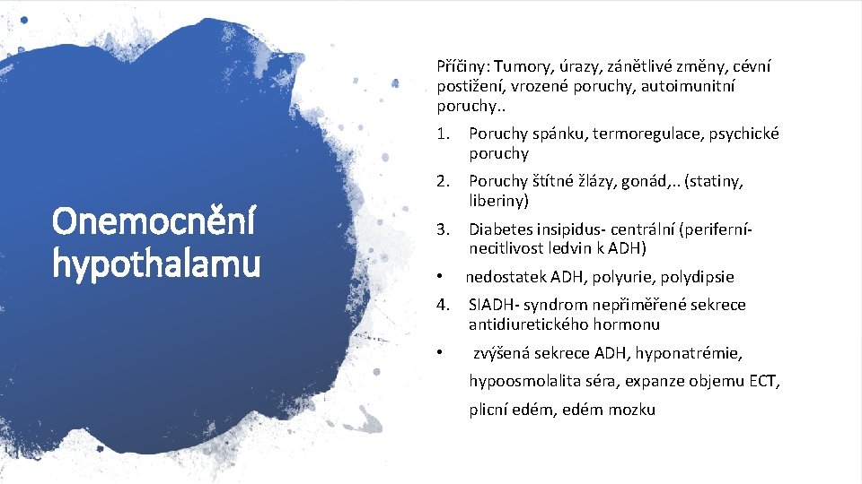 Příčiny: Tumory, úrazy, zánětlivé změny, cévní postižení, vrozené poruchy, autoimunitní poruchy. . 1. Poruchy