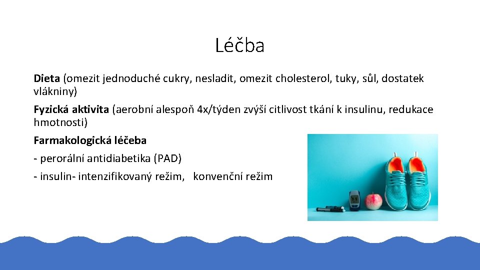 Léčba Dieta (omezit jednoduché cukry, nesladit, omezit cholesterol, tuky, sůl, dostatek vlákniny) Fyzická aktivita