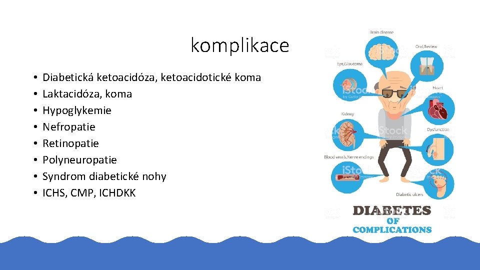 komplikace • • Diabetická ketoacidóza, ketoacidotické koma Laktacidóza, koma Hypoglykemie Nefropatie Retinopatie Polyneuropatie Syndrom