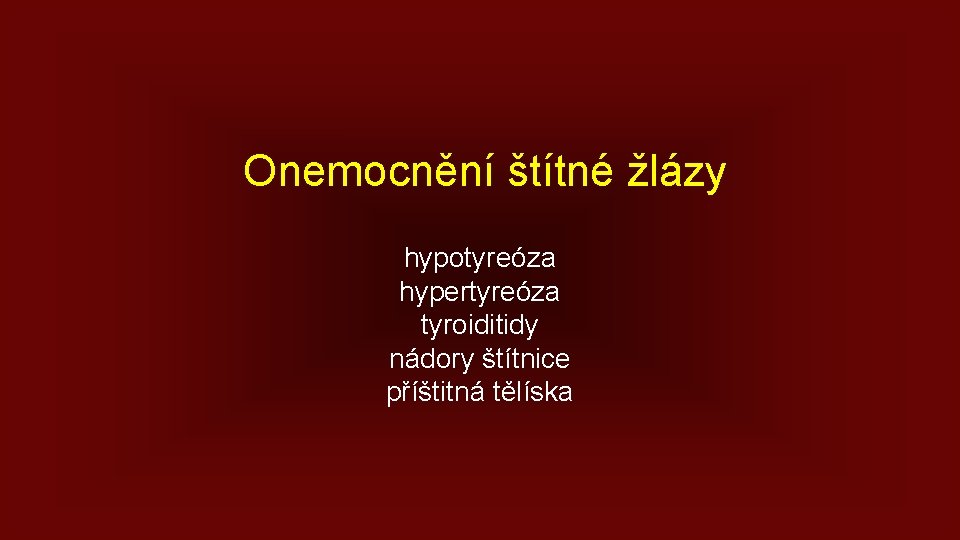 Onemocnění štítné žlázy hypotyreóza hypertyreóza tyroiditidy nádory štítnice příštitná tělíska 