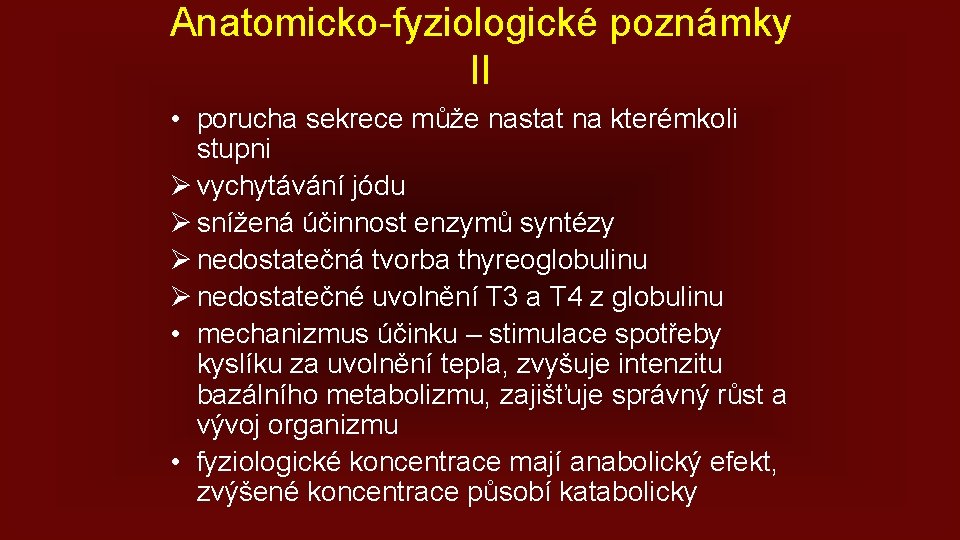 Anatomicko-fyziologické poznámky II • porucha sekrece může nastat na kterémkoli stupni Ø vychytávání jódu