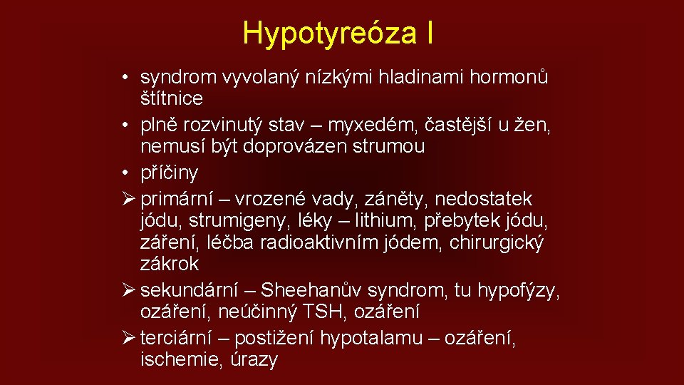Hypotyreóza I • syndrom vyvolaný nízkými hladinami hormonů štítnice • plně rozvinutý stav –