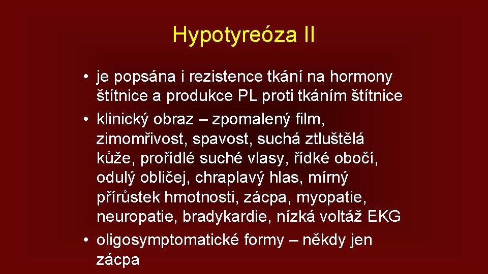 Hypotyreóza II • je popsána i rezistence tkání na hormony štítnice a produkce PL