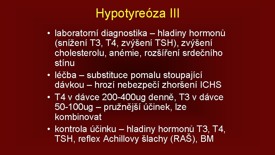 Hypotyreóza III • laboratorní diagnostika – hladiny hormonů (snížení T 3, T 4, zvýšení