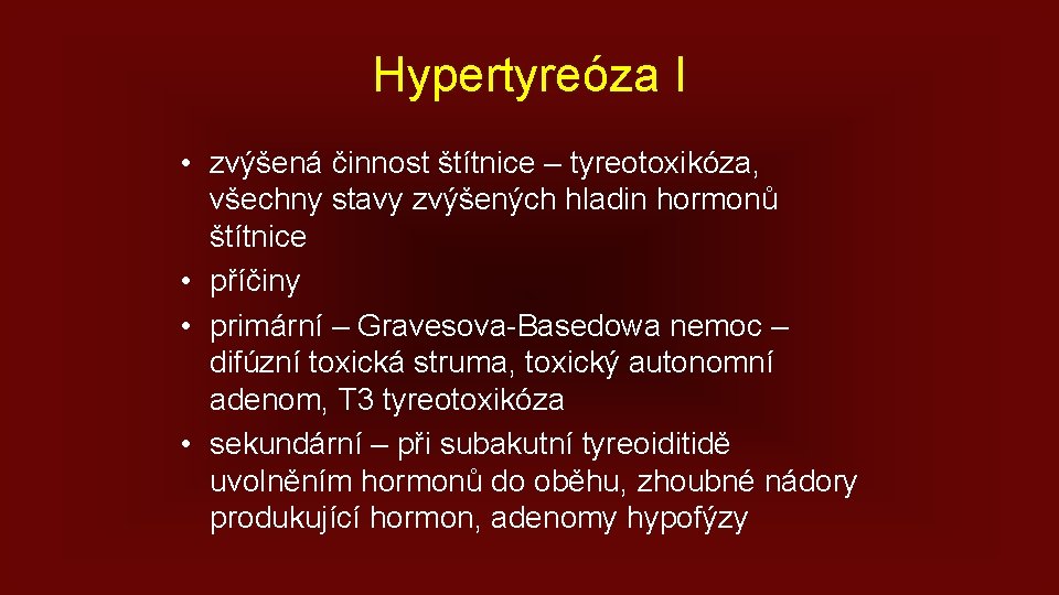 Hypertyreóza I • zvýšená činnost štítnice – tyreotoxikóza, všechny stavy zvýšených hladin hormonů štítnice