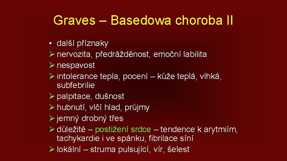 Graves – Basedowa choroba II • další příznaky Ø nervozita, předrážděnost, emoční labilita Ø