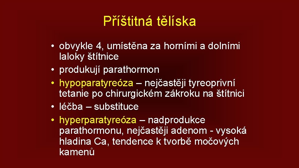 Příštitná tělíska • obvykle 4, umístěna za horními a dolními laloky štítnice • produkují