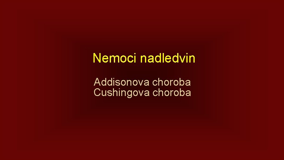 Nemoci nadledvin Addisonova choroba Cushingova choroba 