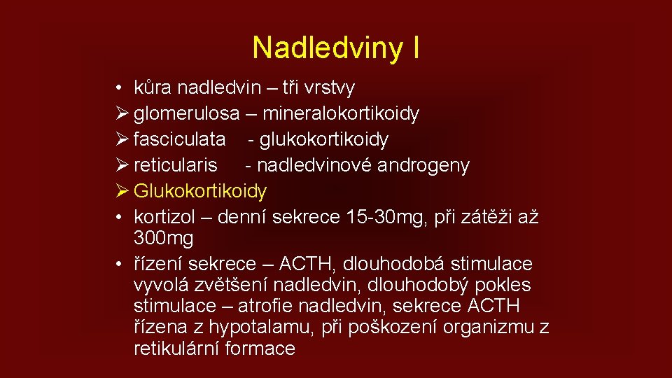 Nadledviny I • kůra nadledvin – tři vrstvy Ø glomerulosa – mineralokortikoidy Ø fasciculata