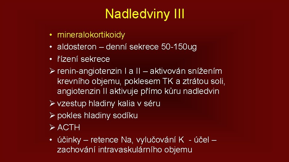 Nadledviny III • mineralokortikoidy • aldosteron – denní sekrece 50 -150 ug • řízení