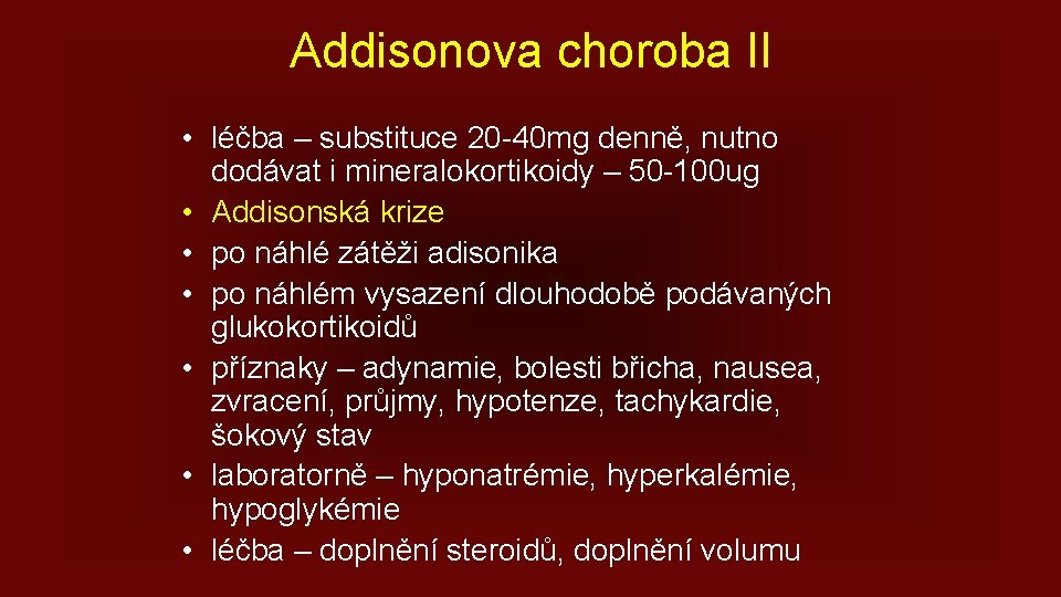 Addisonova choroba II • léčba – substituce 20 -40 mg denně, nutno dodávat i