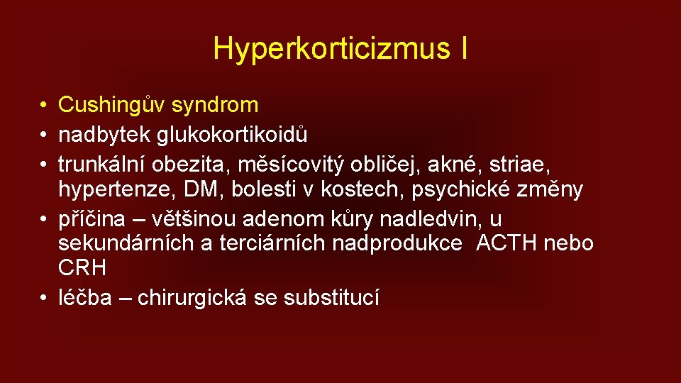 Hyperkorticizmus I • Cushingův syndrom • nadbytek glukokortikoidů • trunkální obezita, měsícovitý obličej, akné,