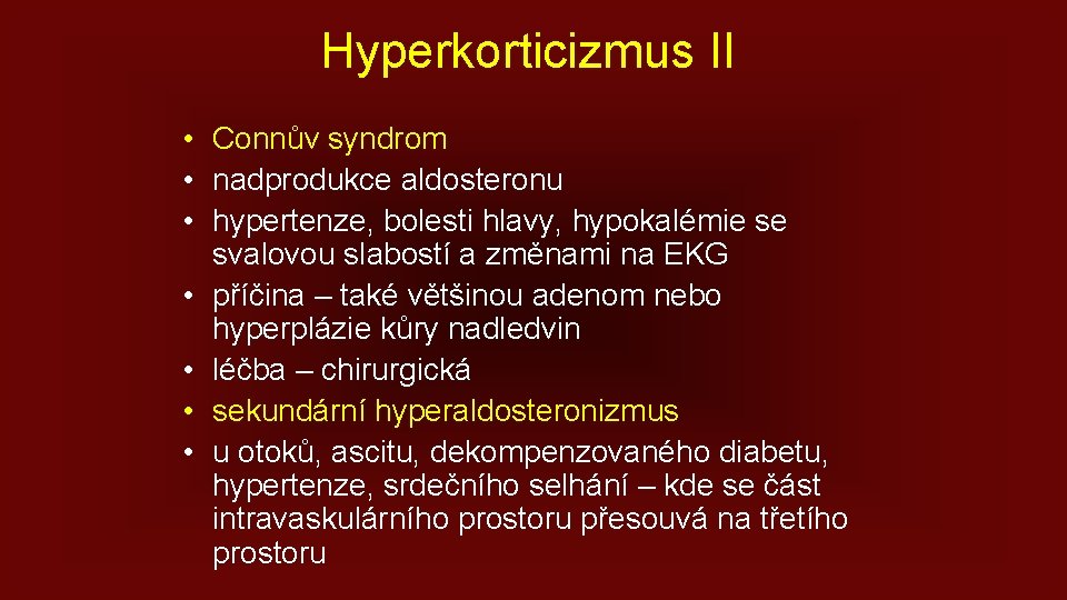 Hyperkorticizmus II • Connův syndrom • nadprodukce aldosteronu • hypertenze, bolesti hlavy, hypokalémie se