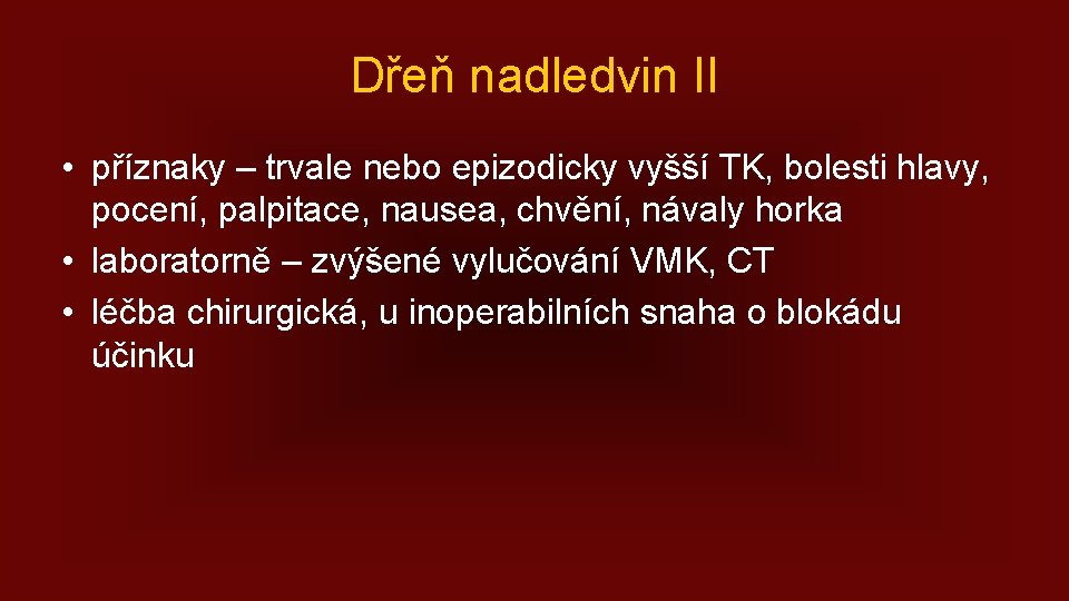 Dřeň nadledvin II • příznaky – trvale nebo epizodicky vyšší TK, bolesti hlavy, pocení,