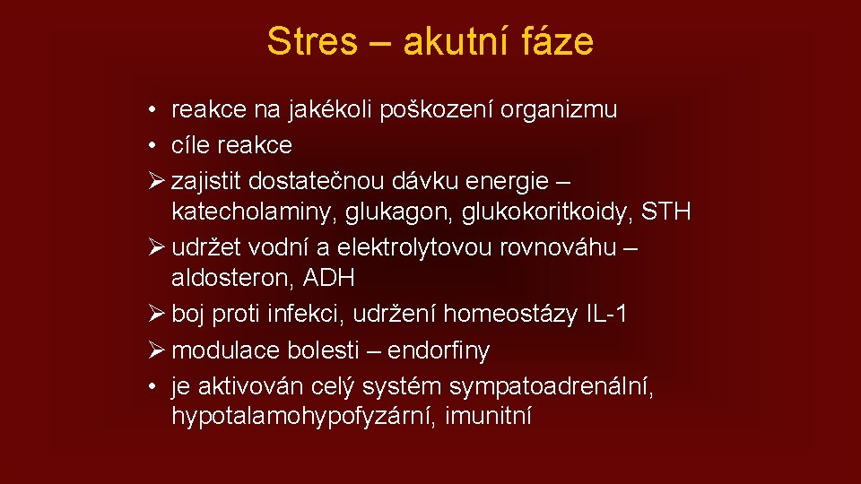 Stres – akutní fáze • reakce na jakékoli poškození organizmu • cíle reakce Ø