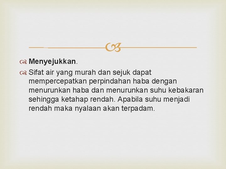  Menyejukkan. Sifat air yang murah dan sejuk dapat mempercepatkan perpindahan haba dengan menurunkan