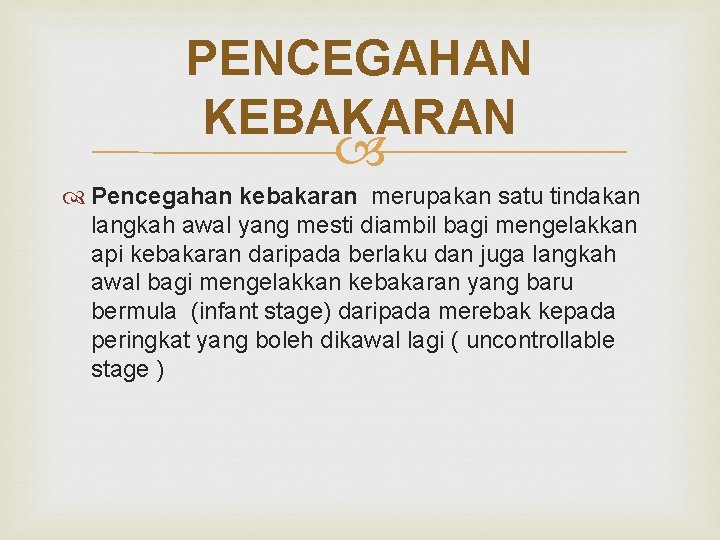 PENCEGAHAN KEBAKARAN Pencegahan kebakaran merupakan satu tindakan langkah awal yang mesti diambil bagi mengelakkan