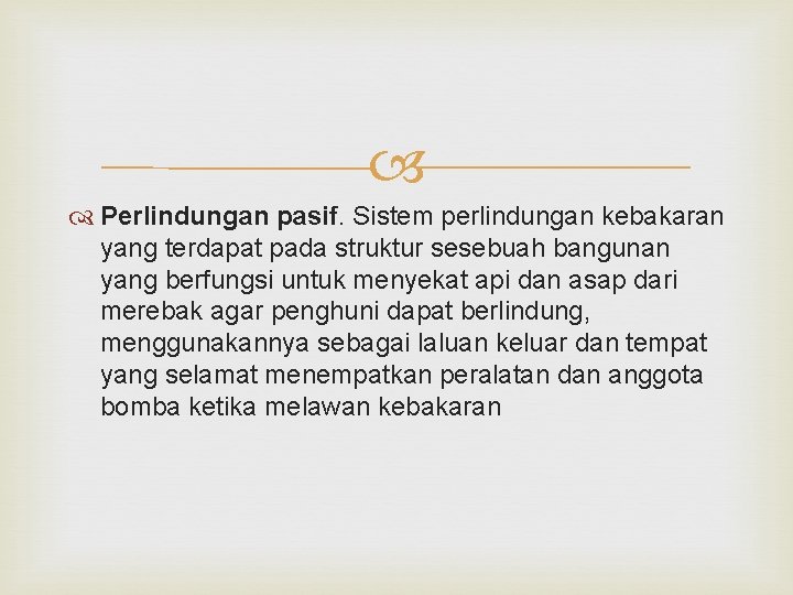  Perlindungan pasif. Sistem perlindungan kebakaran yang terdapat pada struktur sesebuah bangunan yang berfungsi