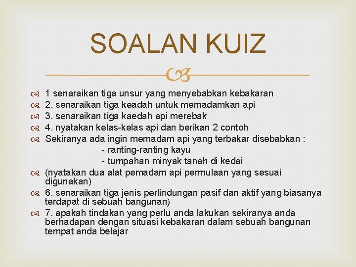 SOALAN KUIZ 1 senaraikan tiga unsur yang menyebabkan kebakaran 2. senaraikan tiga keadah untuk