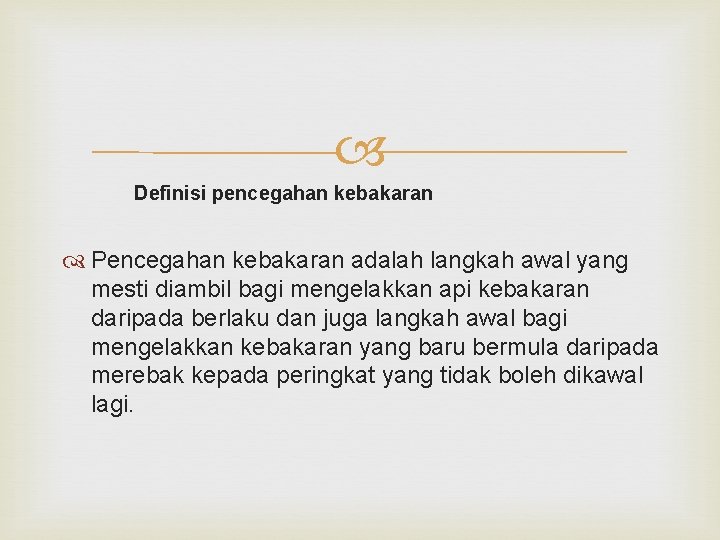  Definisi pencegahan kebakaran Pencegahan kebakaran adalah langkah awal yang mesti diambil bagi mengelakkan