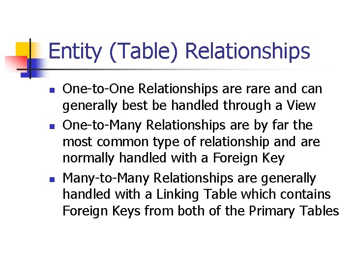 Entity (Table) Relationships n n n One-to-One Relationships are rare and can generally best Entity (Table) Relationships n n n One-to-One Relationships are rare and can generally best