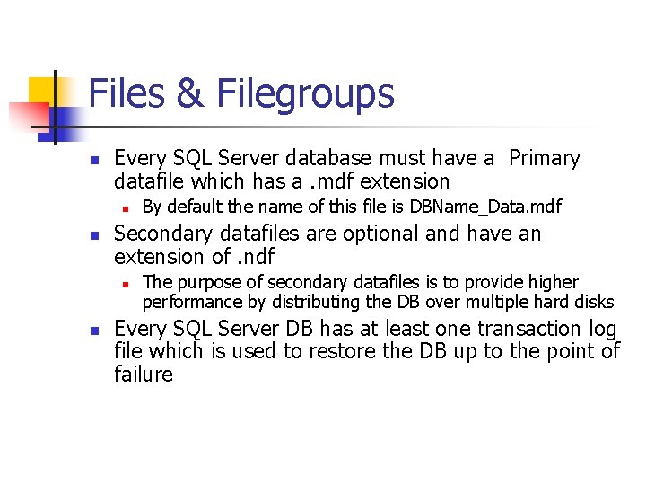 Files & Filegroups n Every SQL Server database must have a Primary datafile which Files & Filegroups n Every SQL Server database must have a Primary datafile which