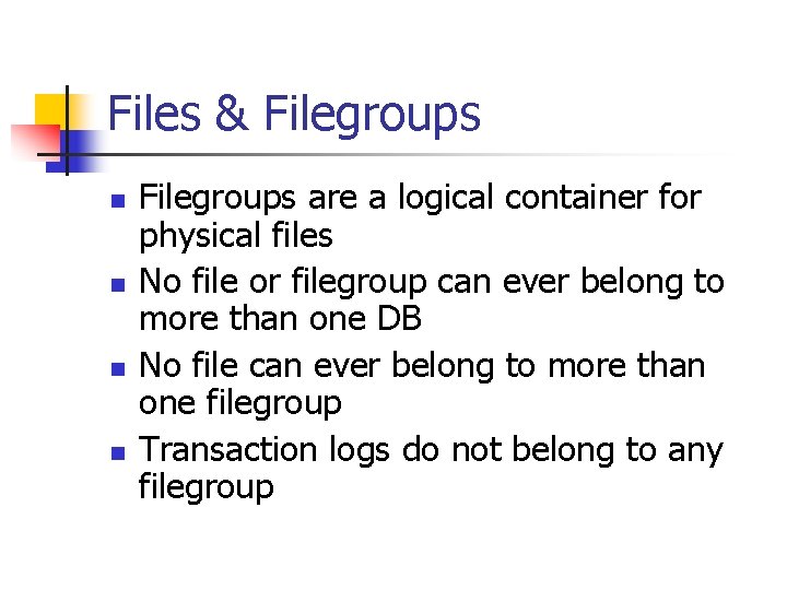 Files & Filegroups n n Filegroups are a logical container for physical files No Files & Filegroups n n Filegroups are a logical container for physical files No