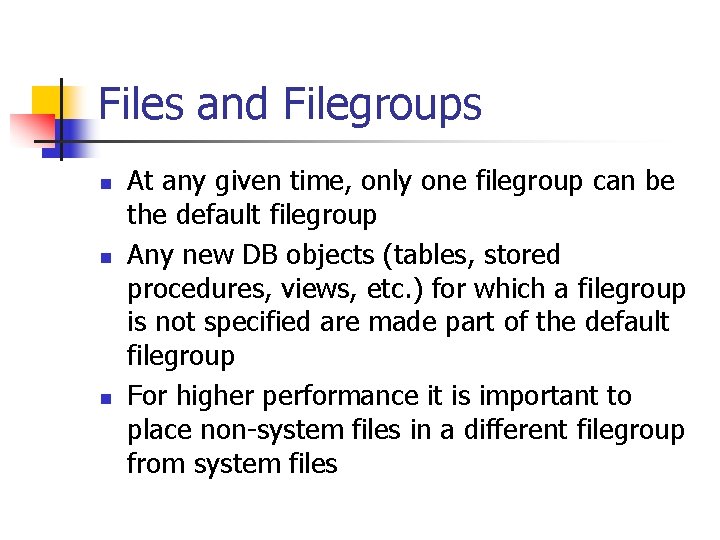 Files and Filegroups n n n At any given time, only one filegroup can Files and Filegroups n n n At any given time, only one filegroup can