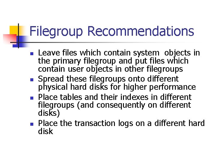 Filegroup Recommendations n n Leave files which contain system objects in the primary filegroup Filegroup Recommendations n n Leave files which contain system objects in the primary filegroup