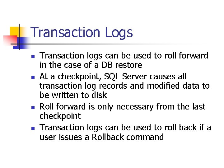 Transaction Logs n n Transaction logs can be used to roll forward in the Transaction Logs n n Transaction logs can be used to roll forward in the