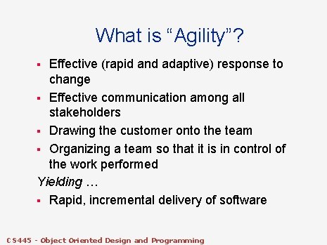 What is “Agility”? Effective (rapid and adaptive) response to change § Effective communication among What is “Agility”? Effective (rapid and adaptive) response to change § Effective communication among